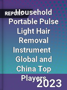 Household Portable Pulse Light Hair Removal Instrument Global and China Top Players Market