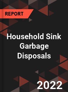 Household Sink Garbage Disposals Market