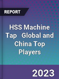 HSS Machine Tap Global and China Top Players Market