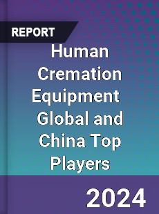 Human Cremation Equipment Global and China Top Players Market