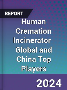 Human Cremation Incinerator Global and China Top Players Market