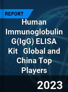 Human Immunoglobulin G ELISA Kit Global and China Top Players Market