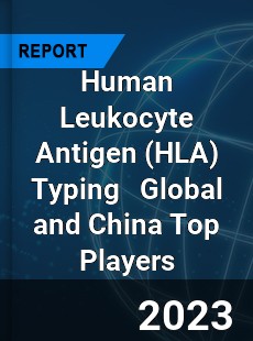 Human Leukocyte Antigen Typing Global and China Top Players Market