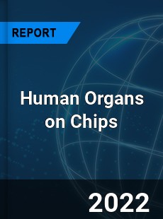 Human Organs on Chips Market