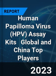 Human Papilloma Virus Assay Kits Global and China Top Players Market