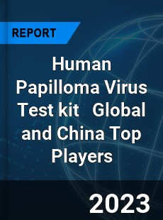 Human Papilloma Virus Test kit Global and China Top Players Market