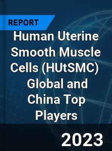 Human Uterine Smooth Muscle Cells Global and China Top Players Market