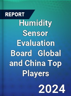 Humidity Sensor Evaluation Board Global and China Top Players Market