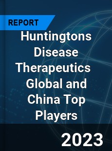 Huntingtons Disease Therapeutics Global and China Top Players Market