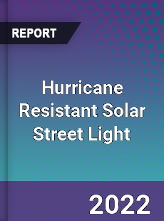 Hurricane Resistant Solar Street Light Market