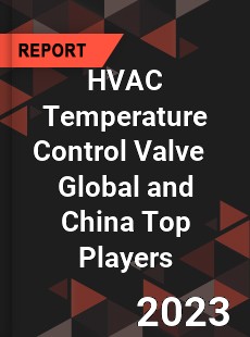 HVAC Temperature Control Valve Global and China Top Players Market