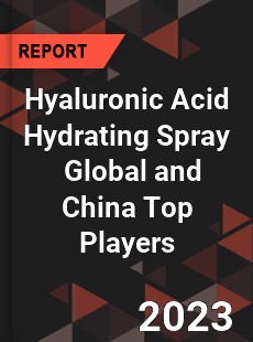 Hyaluronic Acid Hydrating Spray Global and China Top Players Market