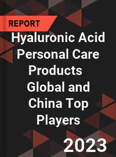 Hyaluronic Acid Personal Care Products Global and China Top Players Market