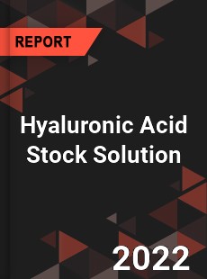 Hyaluronic Acid Stock Solution Market