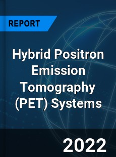 Hybrid Positron Emission Tomography Systems Market