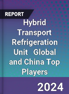 Hybrid Transport Refrigeration Unit Global and China Top Players Market