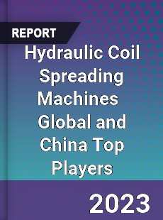 Hydraulic Coil Spreading Machines Global and China Top Players Market