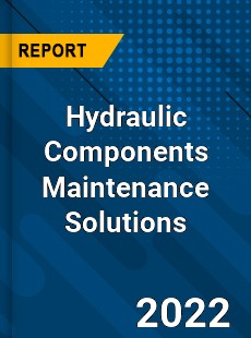 Hydraulic Components Maintenance Solutions Market