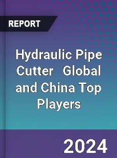 Hydraulic Pipe Cutter Global and China Top Players Market