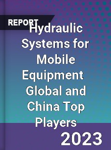 Hydraulic Systems for Mobile Equipment Global and China Top Players Market