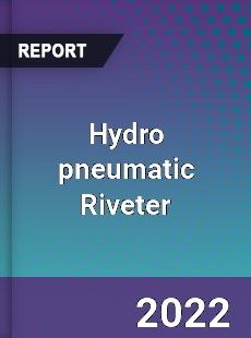 Hydro pneumatic Riveter Market