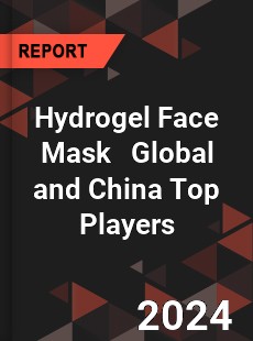 Hydrogel Face Mask Global and China Top Players Market