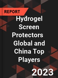 Hydrogel Screen Protectors Global and China Top Players Market