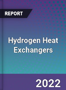 Hydrogen Heat Exchangers Market