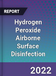 Hydrogen Peroxide Airborne Surface Disinfection Market