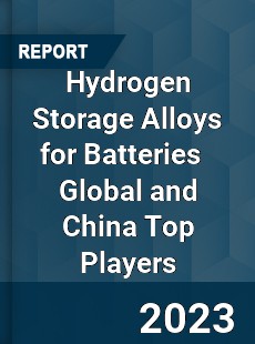 Hydrogen Storage Alloys for Batteries Global and China Top Players Market