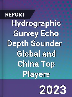 Hydrographic Survey Echo Depth Sounder Global and China Top Players Market