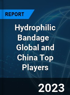 Hydrophilic Bandage Global and China Top Players Market