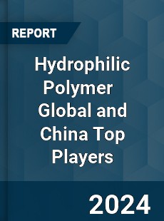 Hydrophilic Polymer Global and China Top Players Market