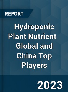 Hydroponic Plant Nutrient Global and China Top Players Market