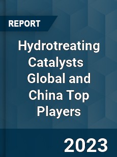 Hydrotreating Catalysts Global and China Top Players Market