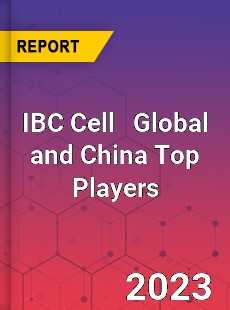 IBC Cell Global and China Top Players Market