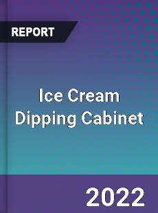 Ice Cream Dipping Cabinet Market