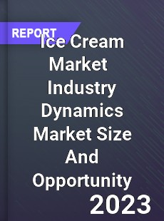 Ice Cream Market Industry Dynamics Market Size And Opportunity