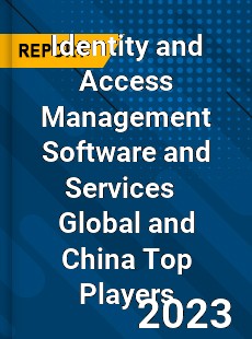 Identity and Access Management Software and Services Global and China Top Players Market