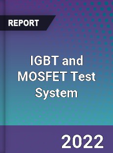 IGBT and MOSFET Test System Market