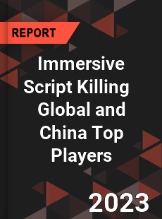 Immersive Script Killing Global and China Top Players Market