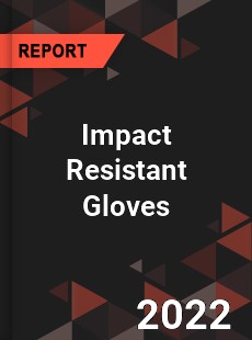 Impact Resistant Gloves Market