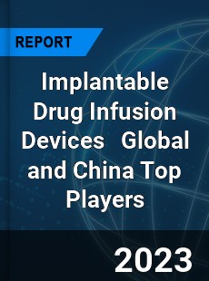 Implantable Drug Infusion Devices Global and China Top Players Market