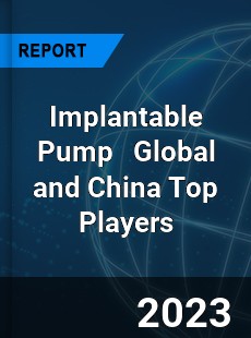 Implantable Pump Global and China Top Players Market