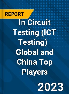 In Circuit Testing Global and China Top Players Market