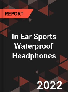 In Ear Sports Waterproof Headphones Market