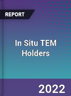 In Situ TEM Holders Market