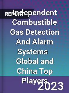 Independent Combustible Gas Detection And Alarm Systems Global and China Top Players Market