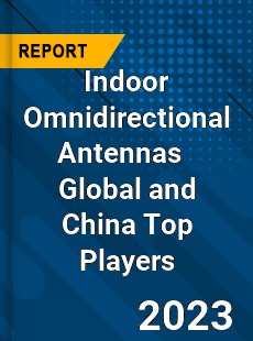 Indoor Omnidirectional Antennas Global and China Top Players Market