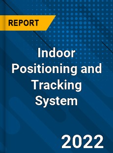 Indoor Positioning and Tracking System Market